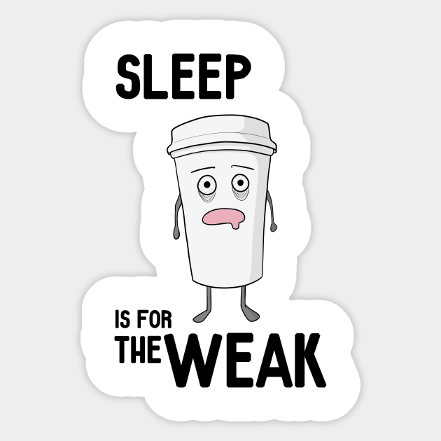 Sleep is for the WEAK! Sticker by Andropov